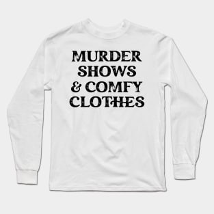 Murder Shows and Comfy Clothes Long Sleeve T-Shirt